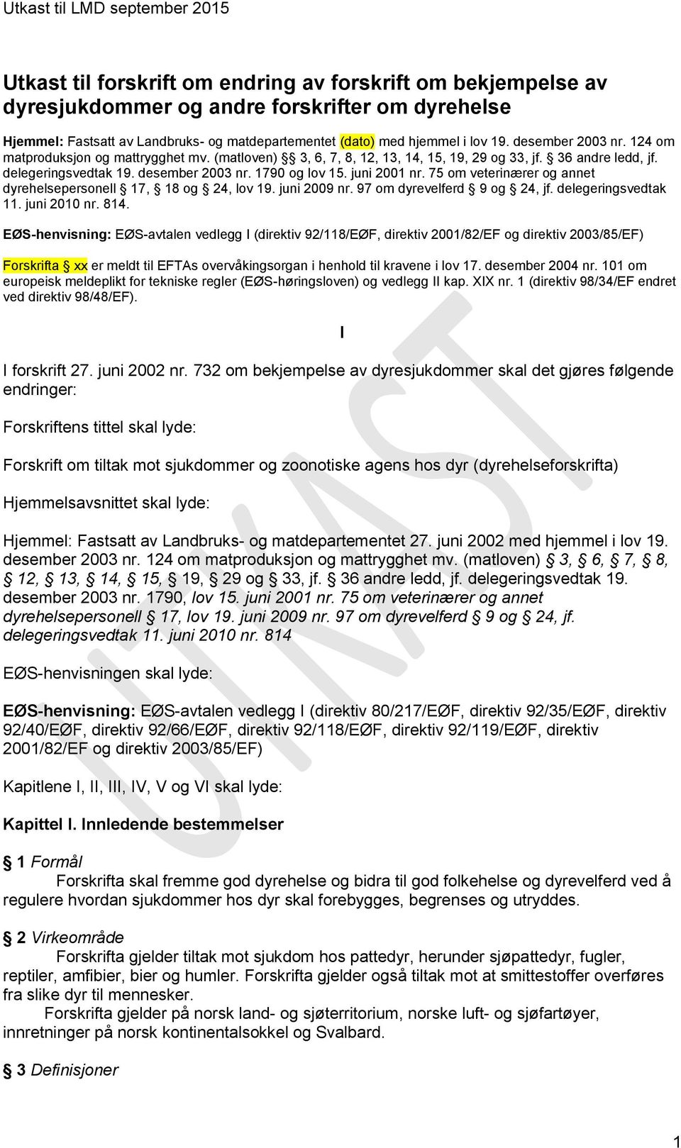 juni 2001 nr. 75 om veterinærer og annet dyrehelsepersonell 17, 18 og 24, lov 19. juni 2009 nr. 97 om dyrevelferd 9 og 24, jf. delegeringsvedtak 11. juni 2010 nr. 814.