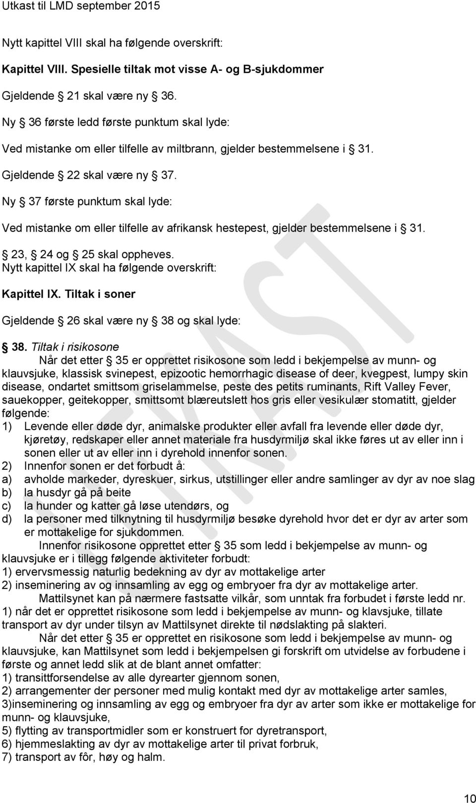 Ny 37 første punktum skal lyde: Ved mistanke om eller tilfelle av afrikansk hestepest, gjelder bestemmelsene i 31. 23, 24 og 25 skal oppheves.