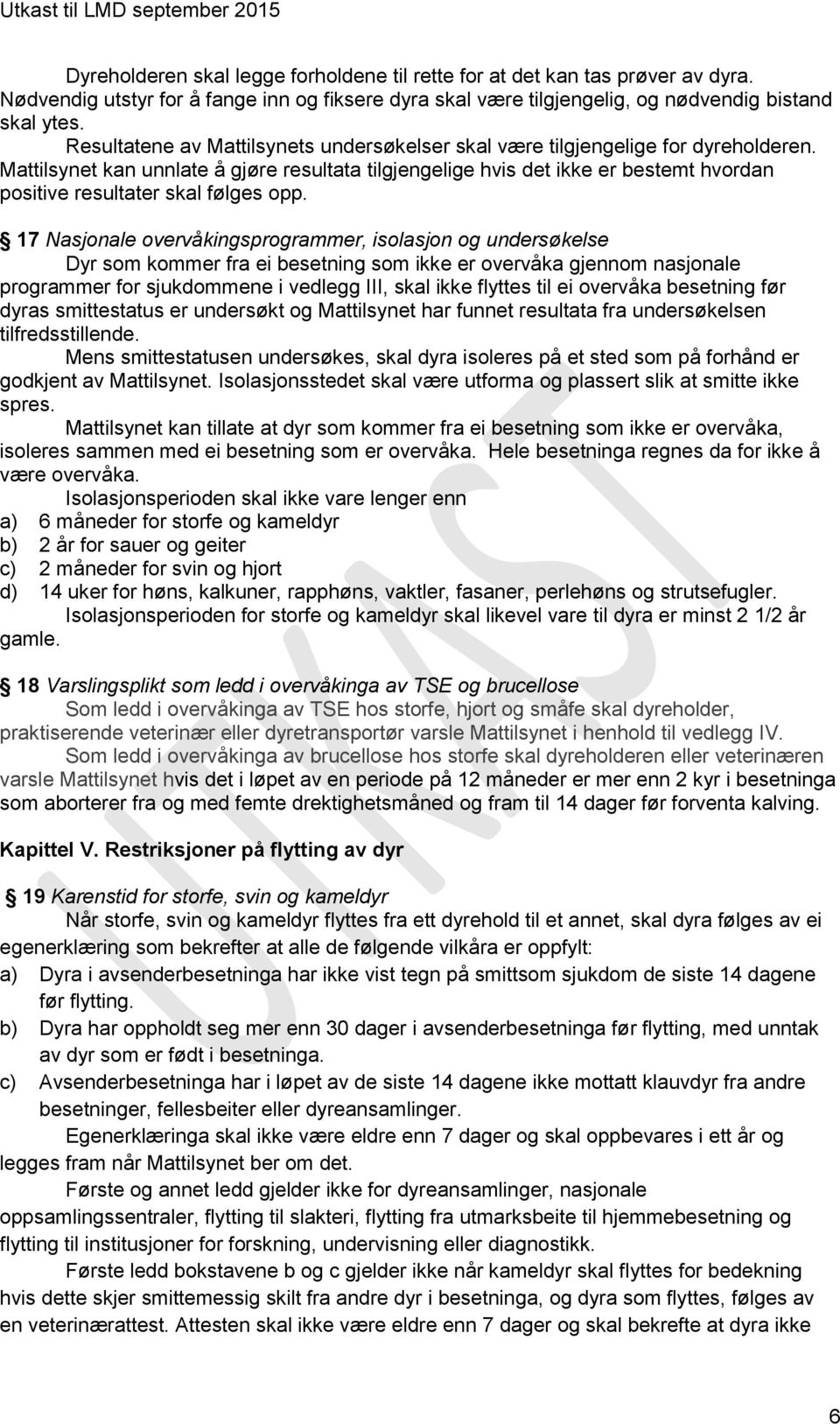 Mattilsynet kan unnlate å gjøre resultata tilgjengelige hvis det ikke er bestemt hvordan positive resultater skal følges opp.