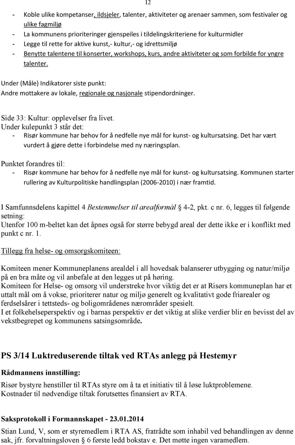 Under (Måle) Indikatorer siste punkt: Andre mottakere av lokale, regionale og nasjonale stipendordninger. Side 33: Kultur: opplevelser fra livet.