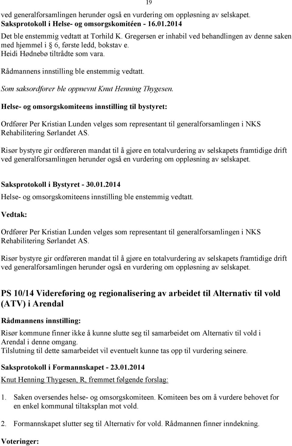 Som saksordfører ble oppnevnt Knut Henning Thygesen.