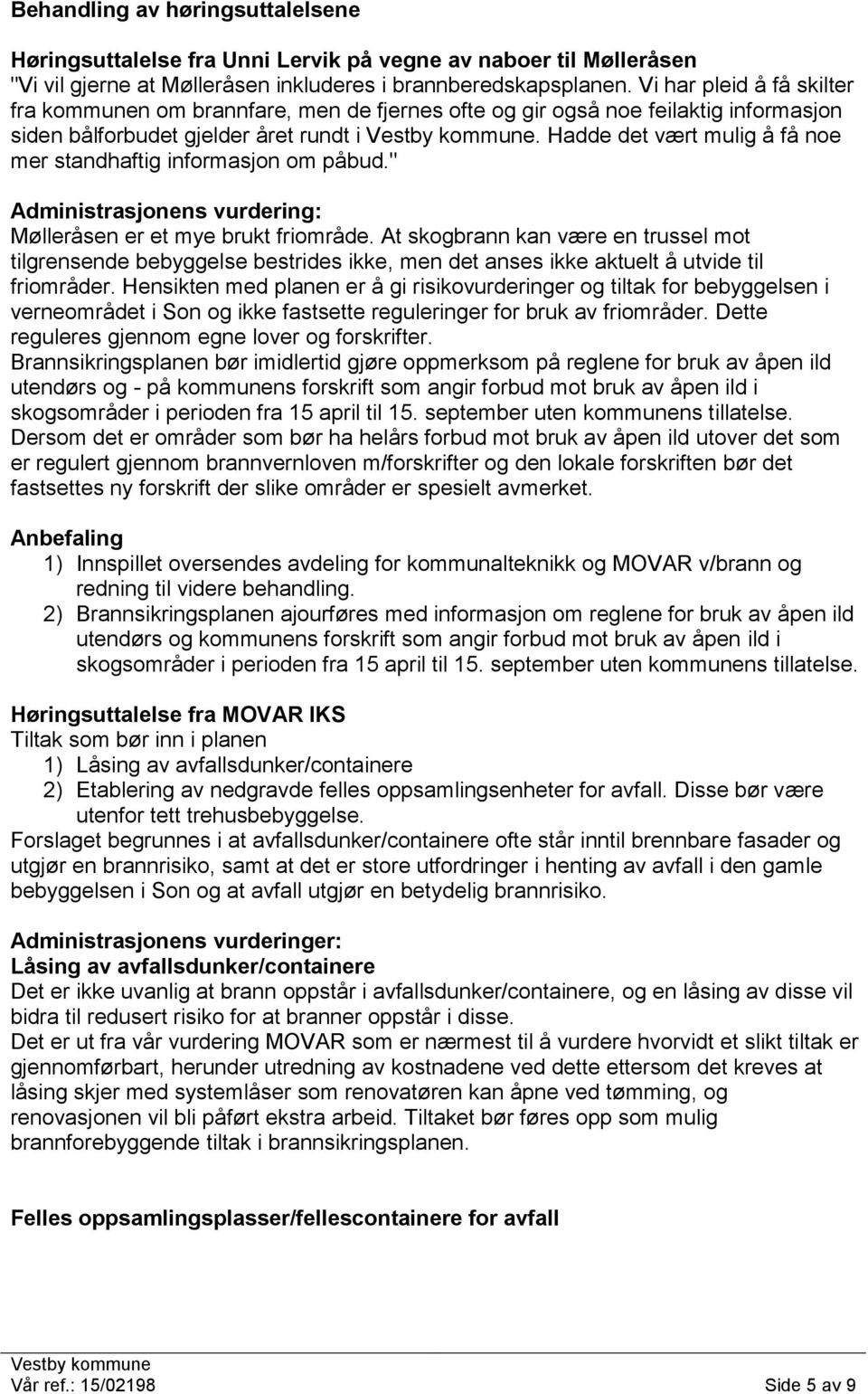 Hadde det vært mulig å få noe mer standhaftig informasjon om påbud." Administrasjonens vurdering: Mølleråsen er et mye brukt friområde.