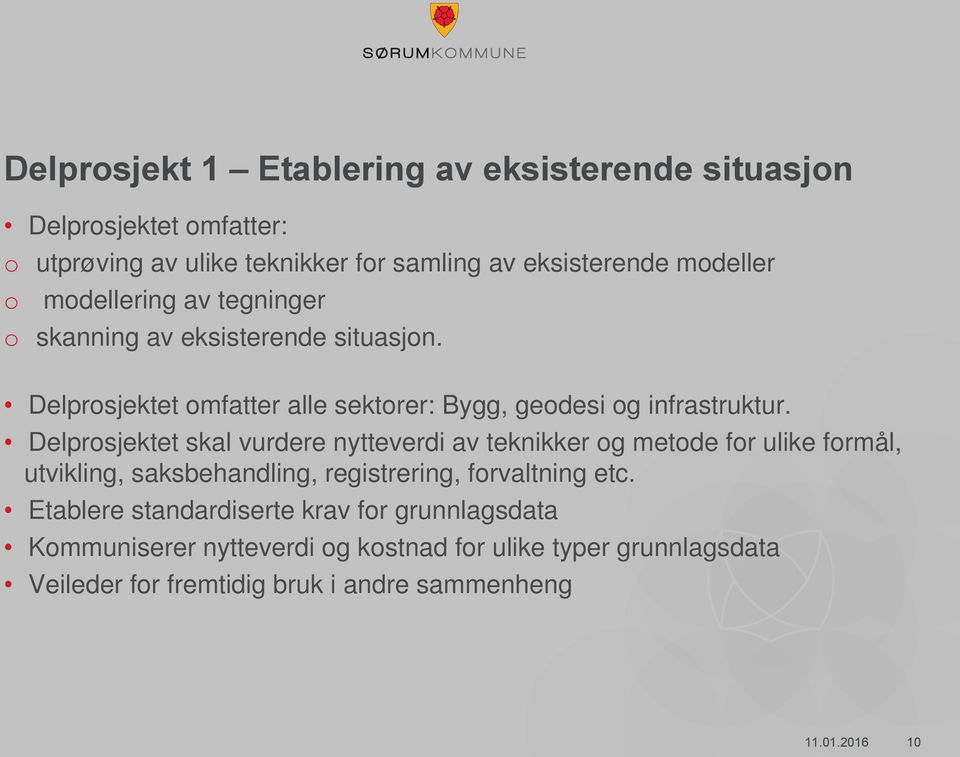 Delprosjektet skal vurdere nytteverdi av teknikker og metode for ulike formål, utvikling, saksbehandling, registrering, forvaltning etc.