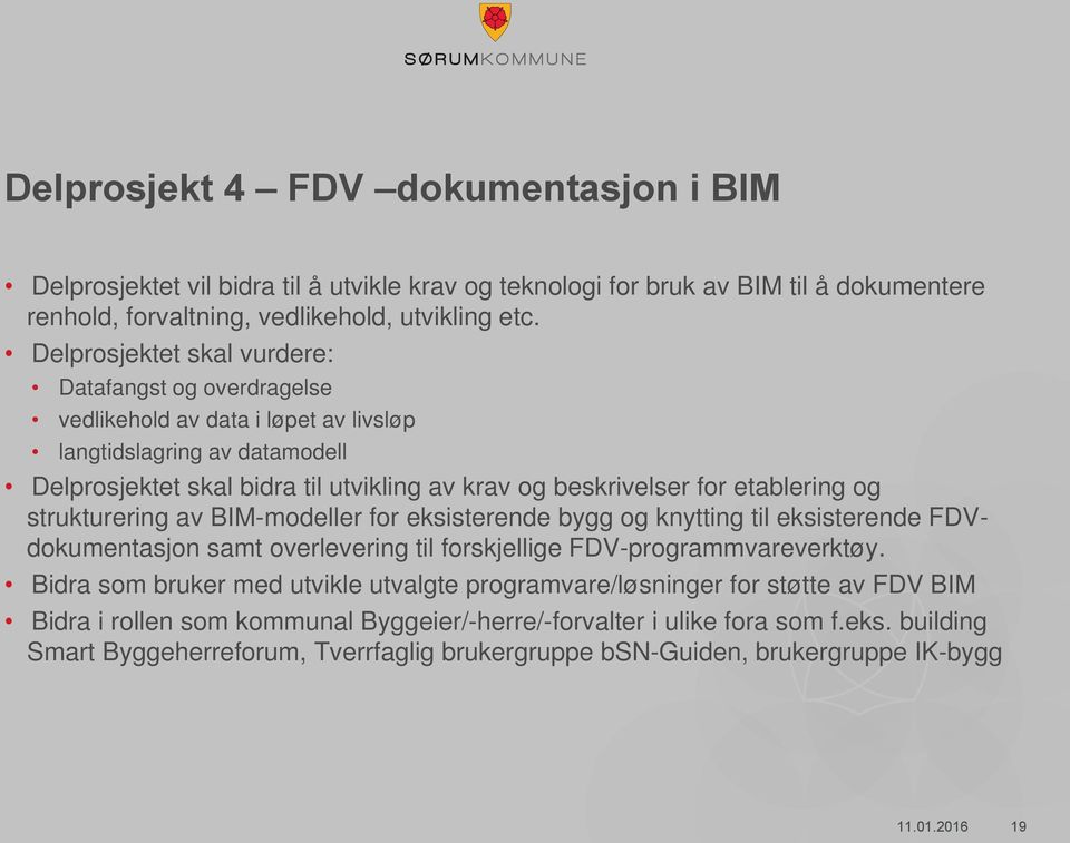 etablering og strukturering av BIM-modeller for eksisterende bygg og knytting til eksisterende FDVdokumentasjon samt overlevering til forskjellige FDV-programmvareverktøy.