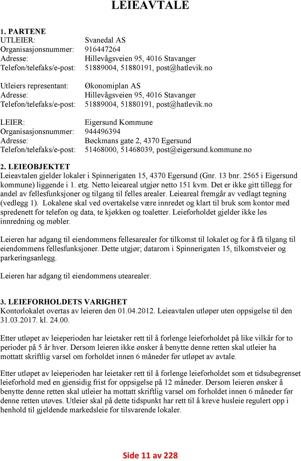 no LEIER: Organisasjonsnummer: Adresse: Telefon/telefaks/e-post: Eigersund Kommune 944496394 Bøckmans gate 2, 4370 Egersund 51468000, 51468039, post@eigersund.kommune.no 2.