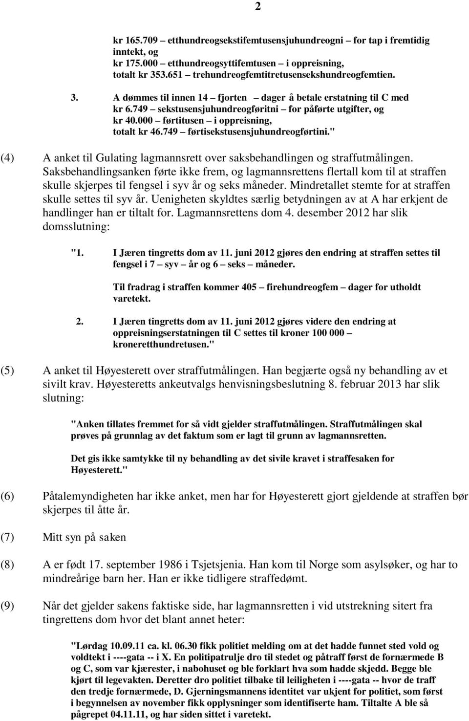 000 førtitusen i oppreisning, totalt kr 46.749 førtisekstusensjuhundreogførtini." (4) A anket til Gulating lagmannsrett over saksbehandlingen og straffutmålingen.