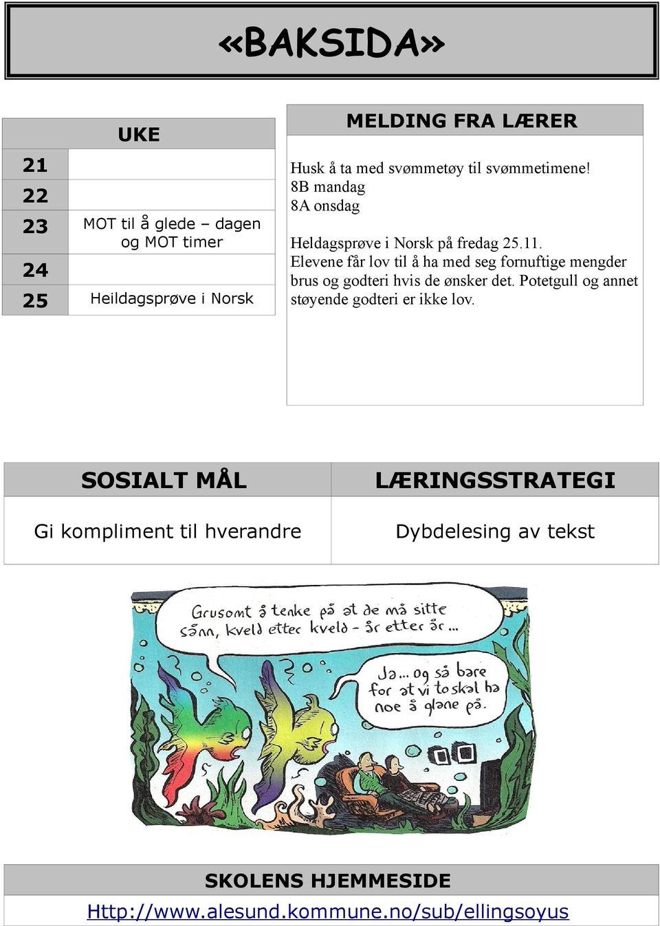 Elevene får lov til å ha med seg fornuftige mengder brus og godteri hvis de ønsker det.