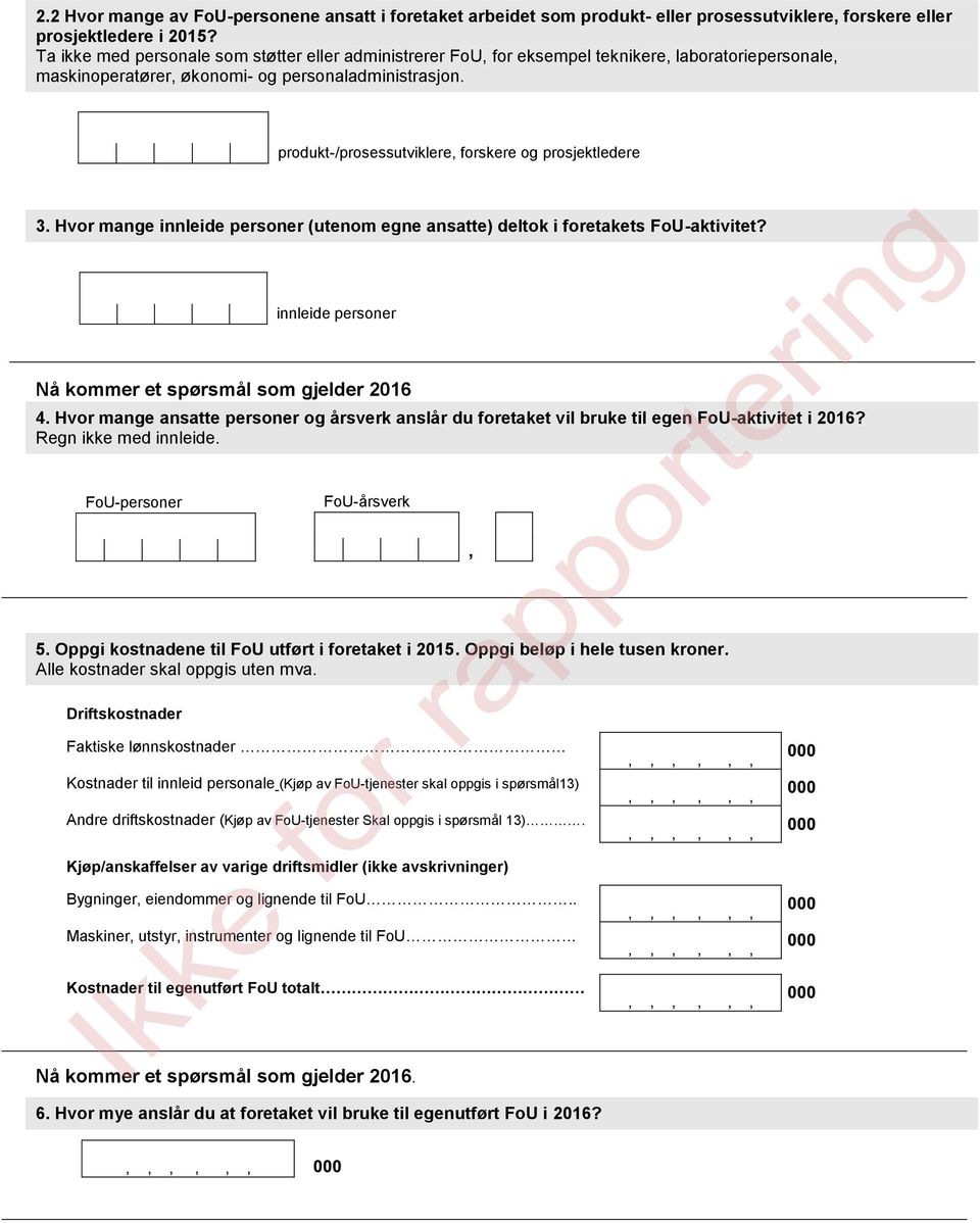 produkt-/prosessutviklere, forskere og prosjektledere 3. Hvor mange innleide personer (utenom egne ansatte) deltok i foretakets FoU-aktivitet?