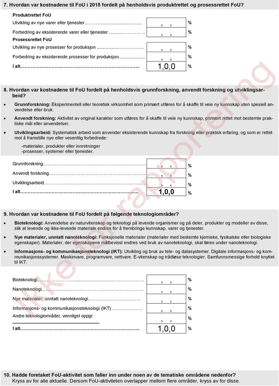 . 1,0,0 % 8. Hvordan var kostnadene til FoU fordelt på henholdsvis grunnforskning, anvendt forskning og utviklingsarbeid?