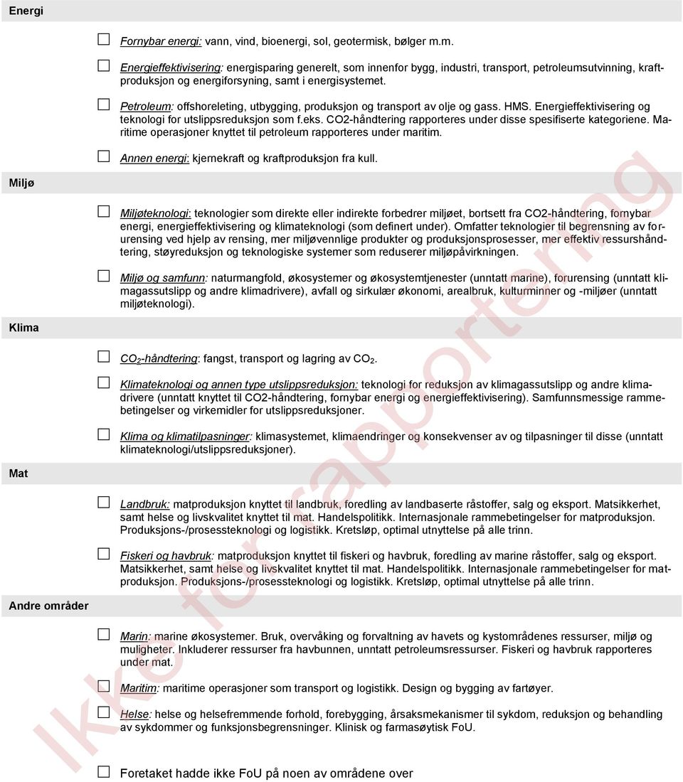 Petroleum: offshoreleting, utbygging, produksjon og transport av olje og gass. HMS. Energieffektivisering og teknologi for utslippsreduksjon som f.eks.