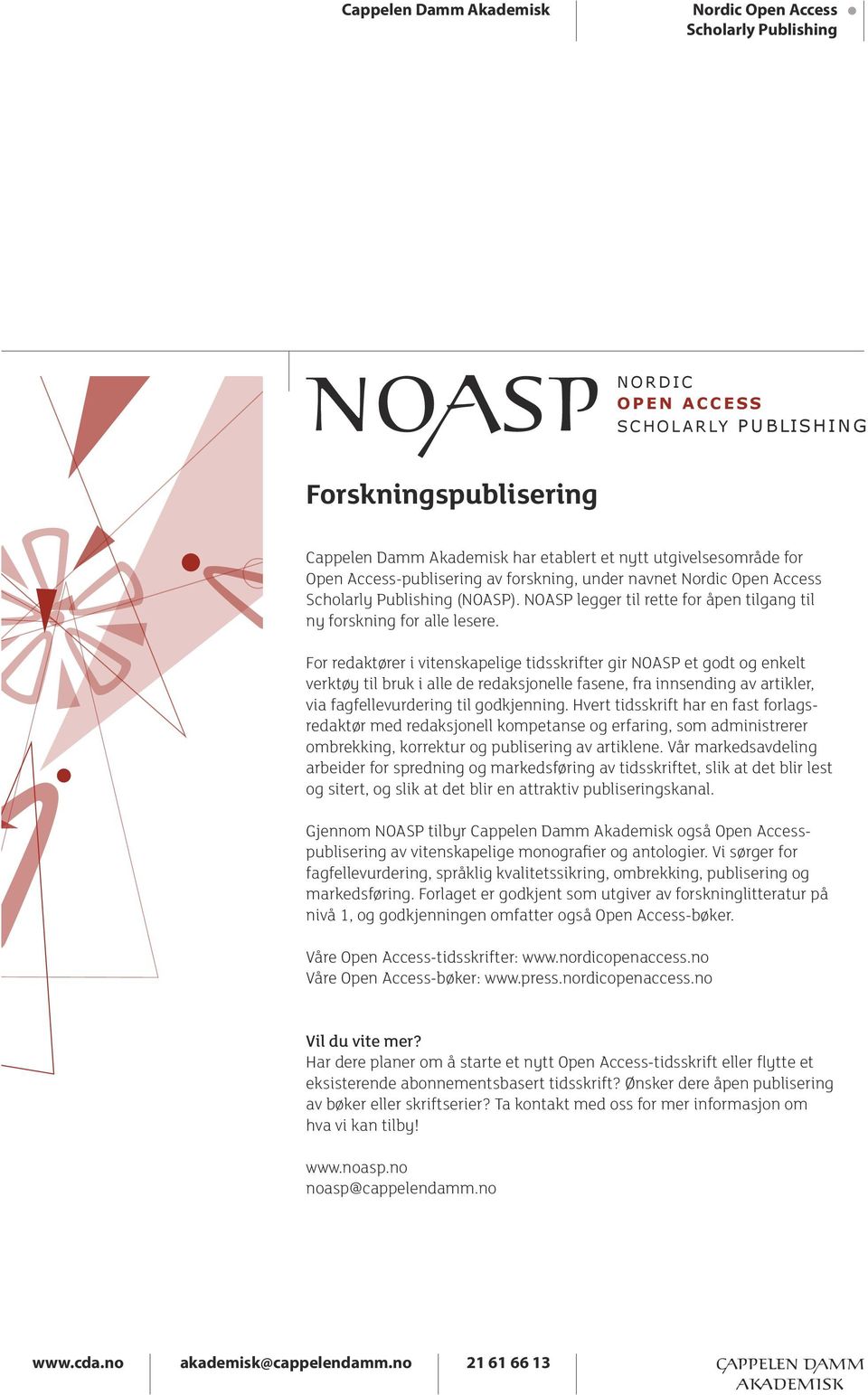 For redaktører i vitenskapelige tidsskrifter gir NOASP et godt og enkelt verktøy til bruk i alle de redaksjonelle fasene, fra innsending av artikler, via fagfellevurdering til godkjenning.