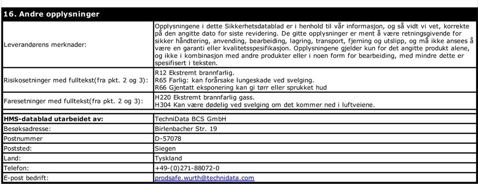 wurth@technidata.com Opplysningene i dette Sikkerhetsdatablad er i henhold til vår informasjon, og så vidt vi vet, korrekte på den angitte dato for siste revidering.