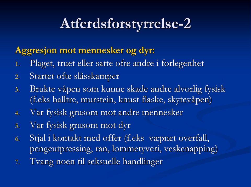 eks balltre, murstein, knust flaske, skytevåpen) 4. Var fysisk grusom mot andre mennesker 5.