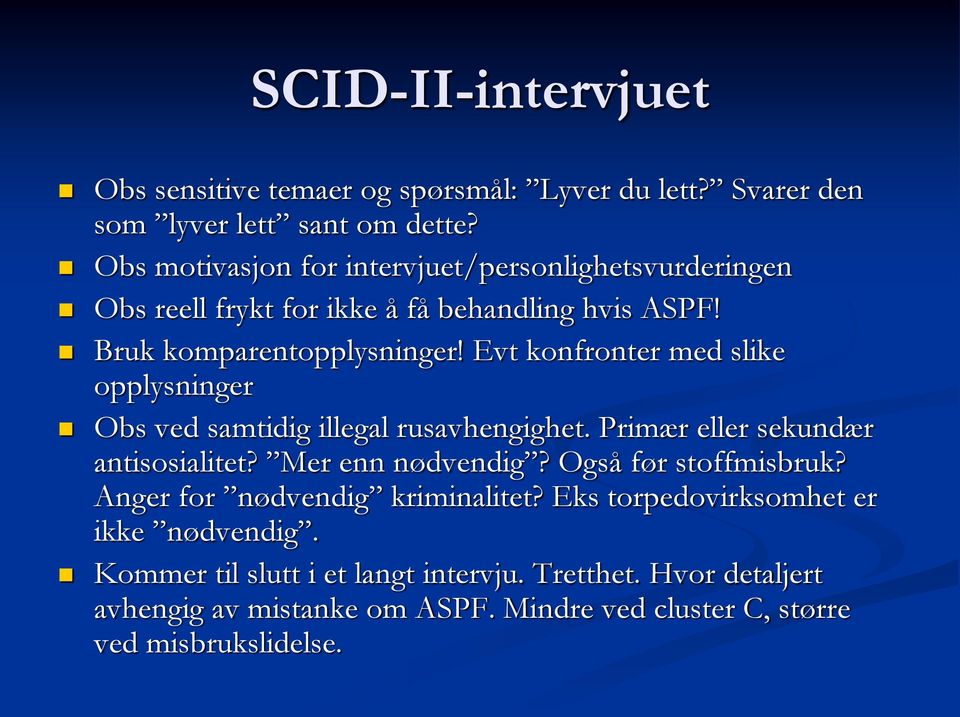 Evt konfronter med slike opplysninger Obs ved samtidig illegal rusavhengighet. Primær eller sekundær antisosialitet? Mer enn nødvendig?