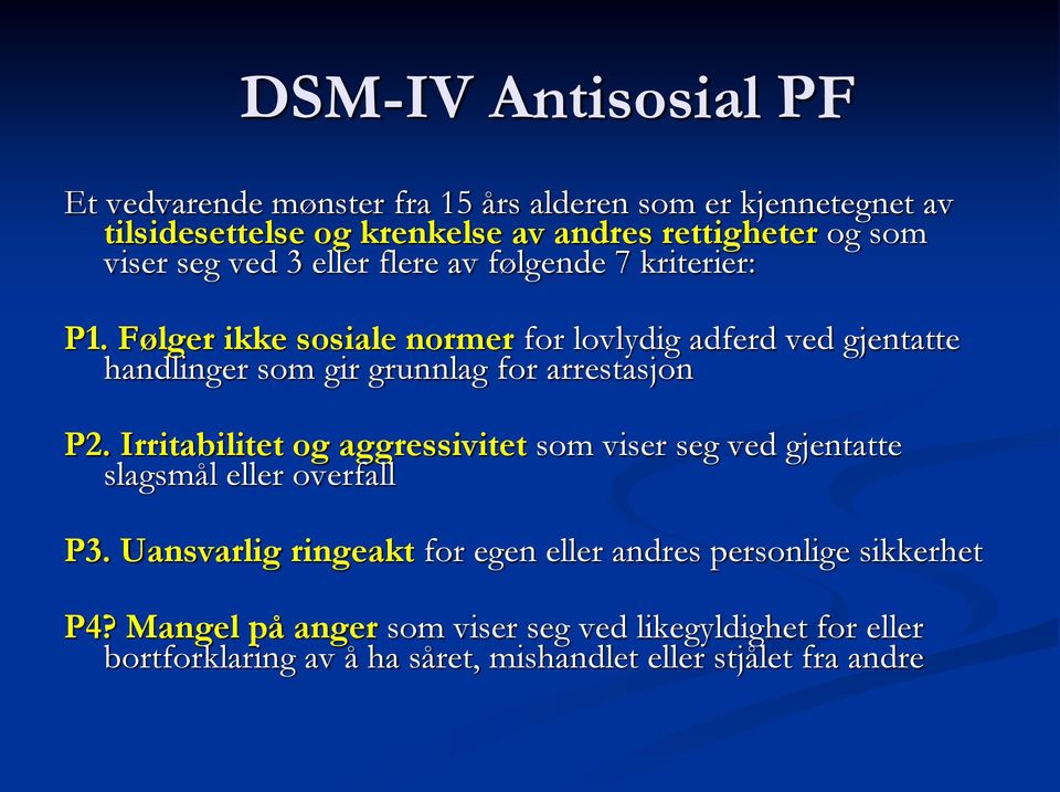 Følger ikke sosiale normer for lovlydig adferd ved gjentatte handlinger som gir grunnlag for arrestasjon P2.