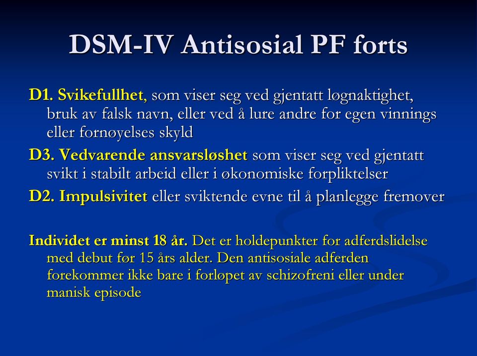 skyld D3. Vedvarende ansvarsløshet som viser seg ved gjentatt svikt i stabilt arbeid eller i økonomiske forpliktelser D2.