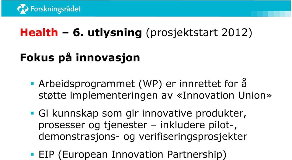 innrettet for å støtte implementeringen av «Innovation Union» Gi kunnskap som