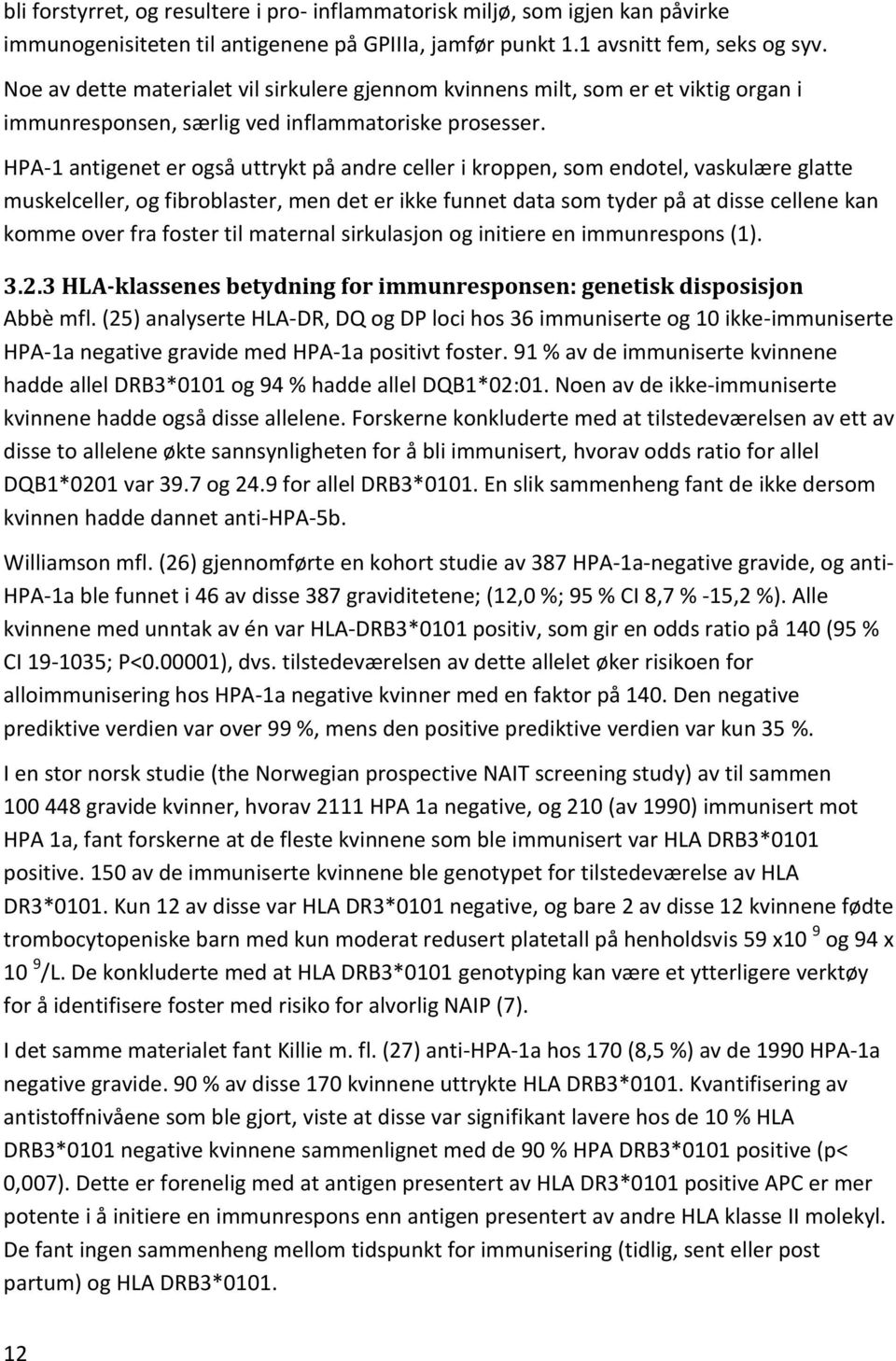 HPA-1 antigenet er også uttrykt på andre celler i kroppen, som endotel, vaskulære glatte muskelceller, og fibroblaster, men det er ikke funnet data som tyder på at disse cellene kan komme over fra