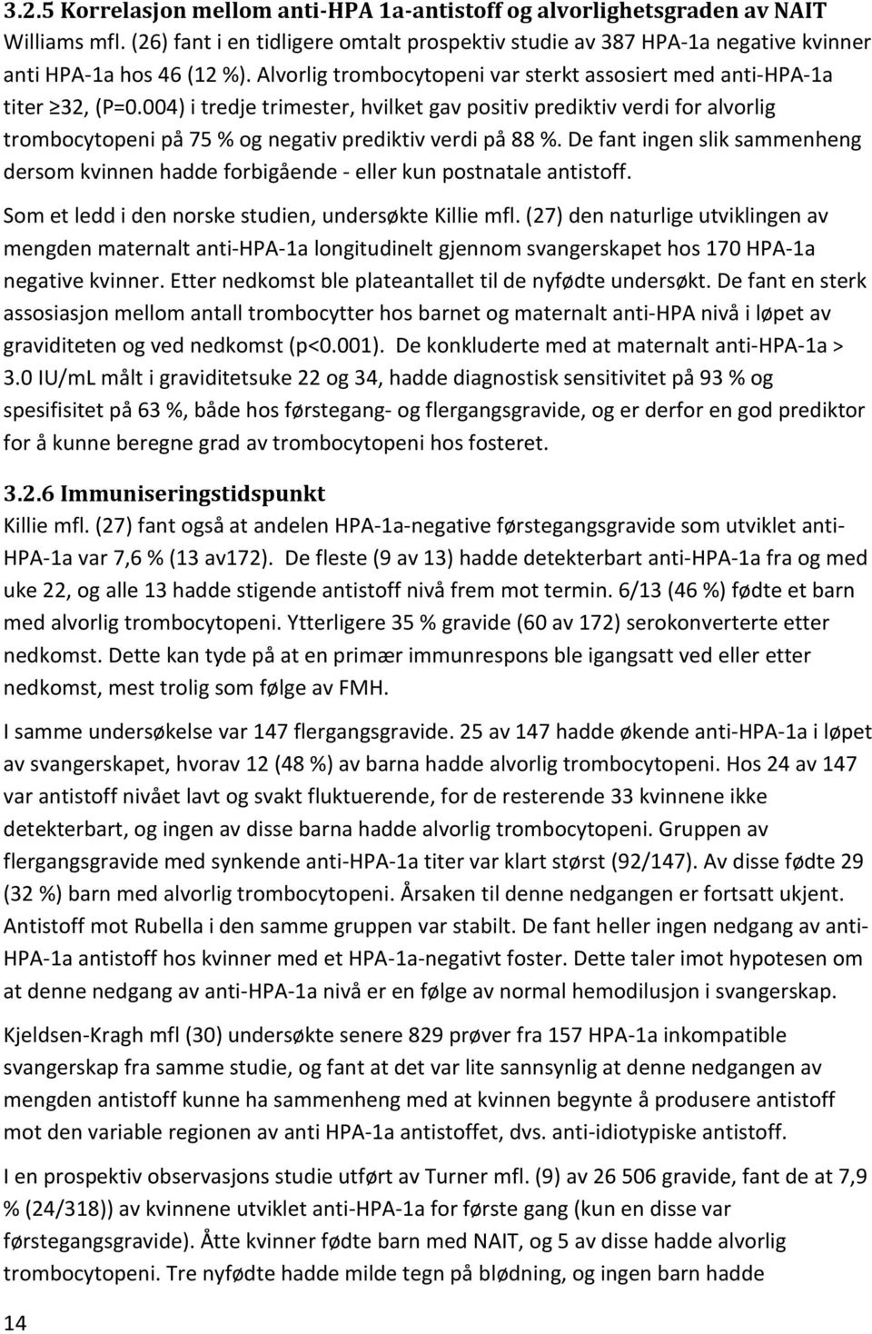 004) i tredje trimester, hvilket gav positiv prediktiv verdi for alvorlig trombocytopeni på 75 % og negativ prediktiv verdi på 88 %.