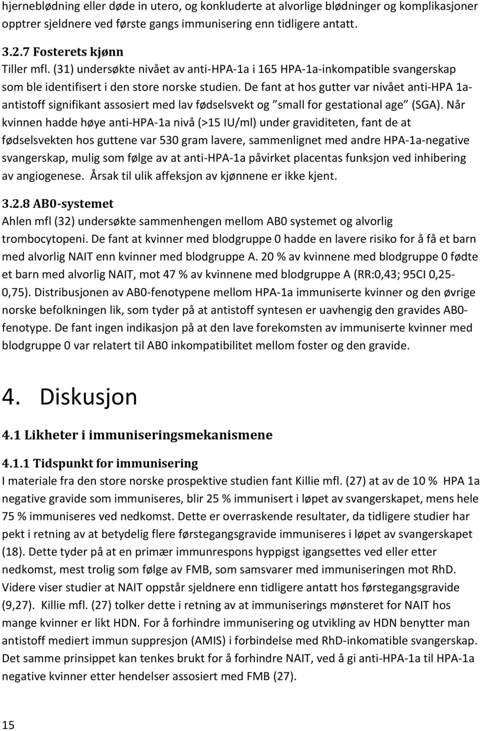 De fant at hos gutter var nivået anti-hpa 1aantistoff signifikant assosiert med lav fødselsvekt og small for gestational age (SGA).