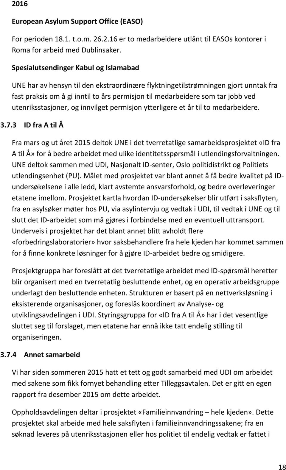 utenriksstasjoner, og innvilget permisjon ytterligere et år til to medarbeidere. 3.7.