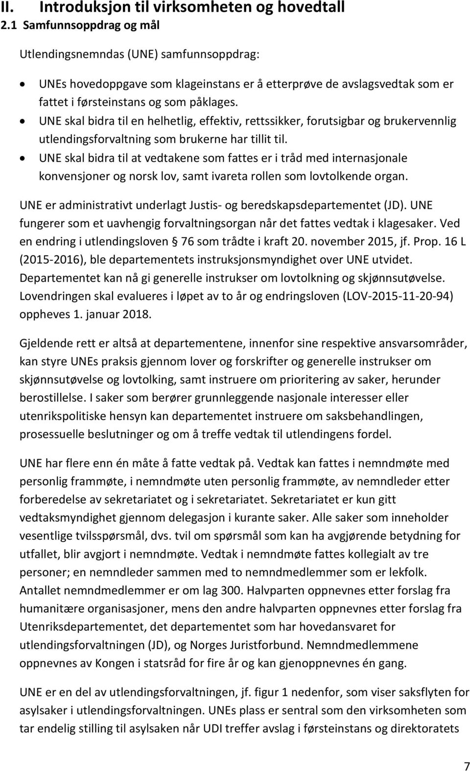 UNE skal bidra til en helhetlig, effektiv, rettssikker, forutsigbar og brukervennlig utlendingsforvaltning som brukerne har tillit til.