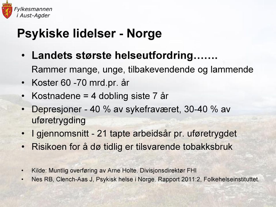 år Kostnadene = 4 dobling siste 7 år Depresjoner - 40 % av sykefraværet, 30-40 % av uføretrygding I gjennomsnitt - 21