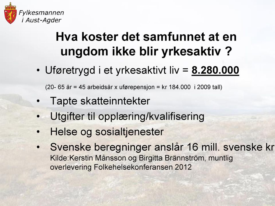 000 i 2009 tall) Tapte skatteinntekter Utgifter til opplæring/kvalifisering Helse og