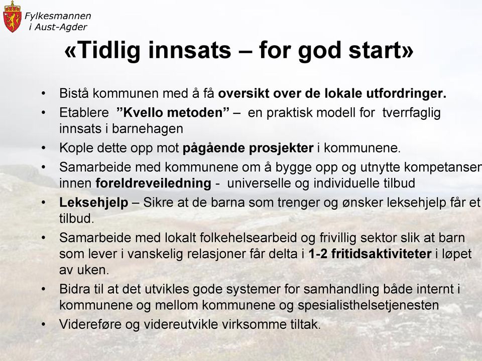 Samarbeide med kommunene om å bygge opp og utnytte kompetansen innen foreldreveiledning - universelle og individuelle tilbud Leksehjelp Sikre at de barna som trenger og ønsker leksehjelp