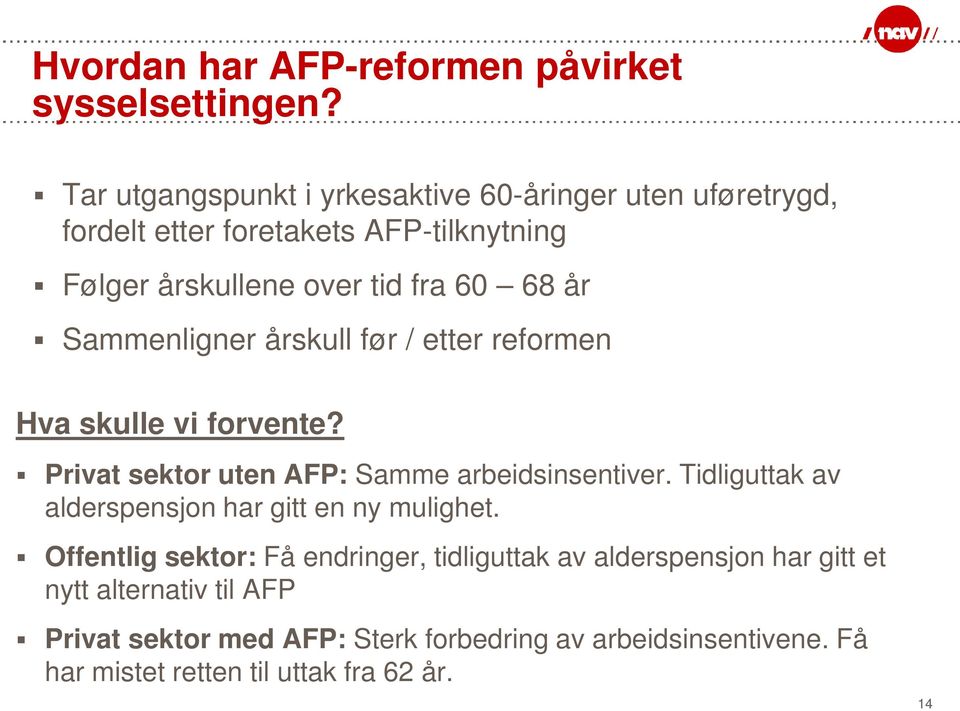 Sammenligner årskull før / etter reformen Hva skulle vi forvente? Privat sektor uten AFP: Samme arbeidsinsentiver.