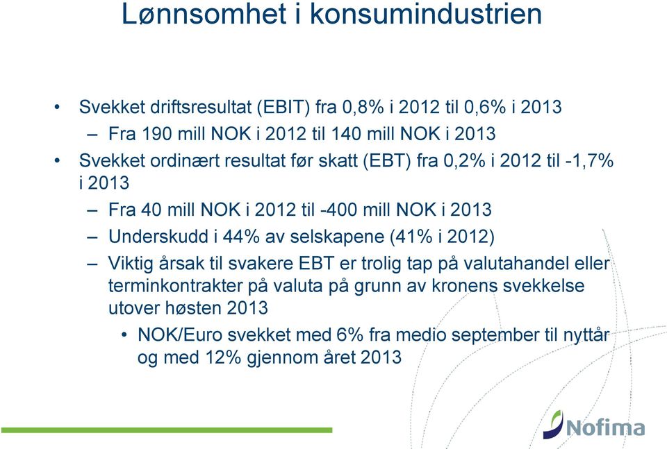 Underskudd i 44% av selskapene (41% i 2012) Viktig årsak til svakere EBT er trolig tap på valutahandel eller terminkontrakter på