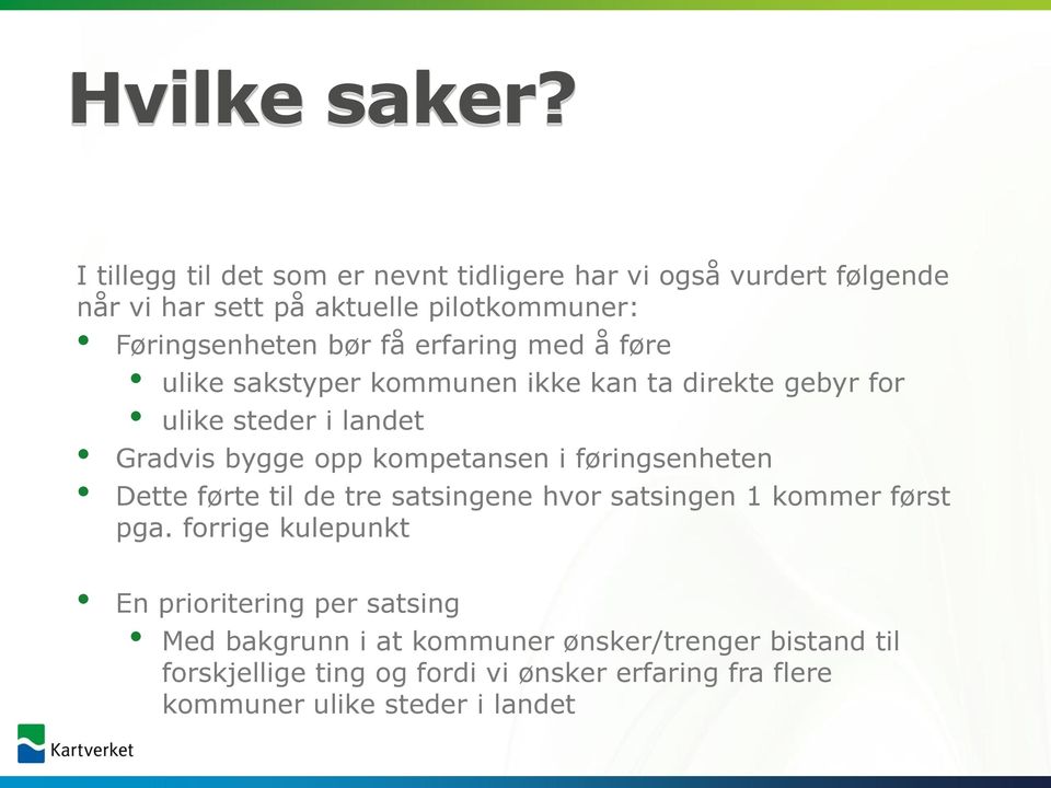 erfaring med å føre ulike sakstyper kommunen ikke kan ta direkte gebyr for ulike steder i landet Gradvis bygge opp kompetansen i