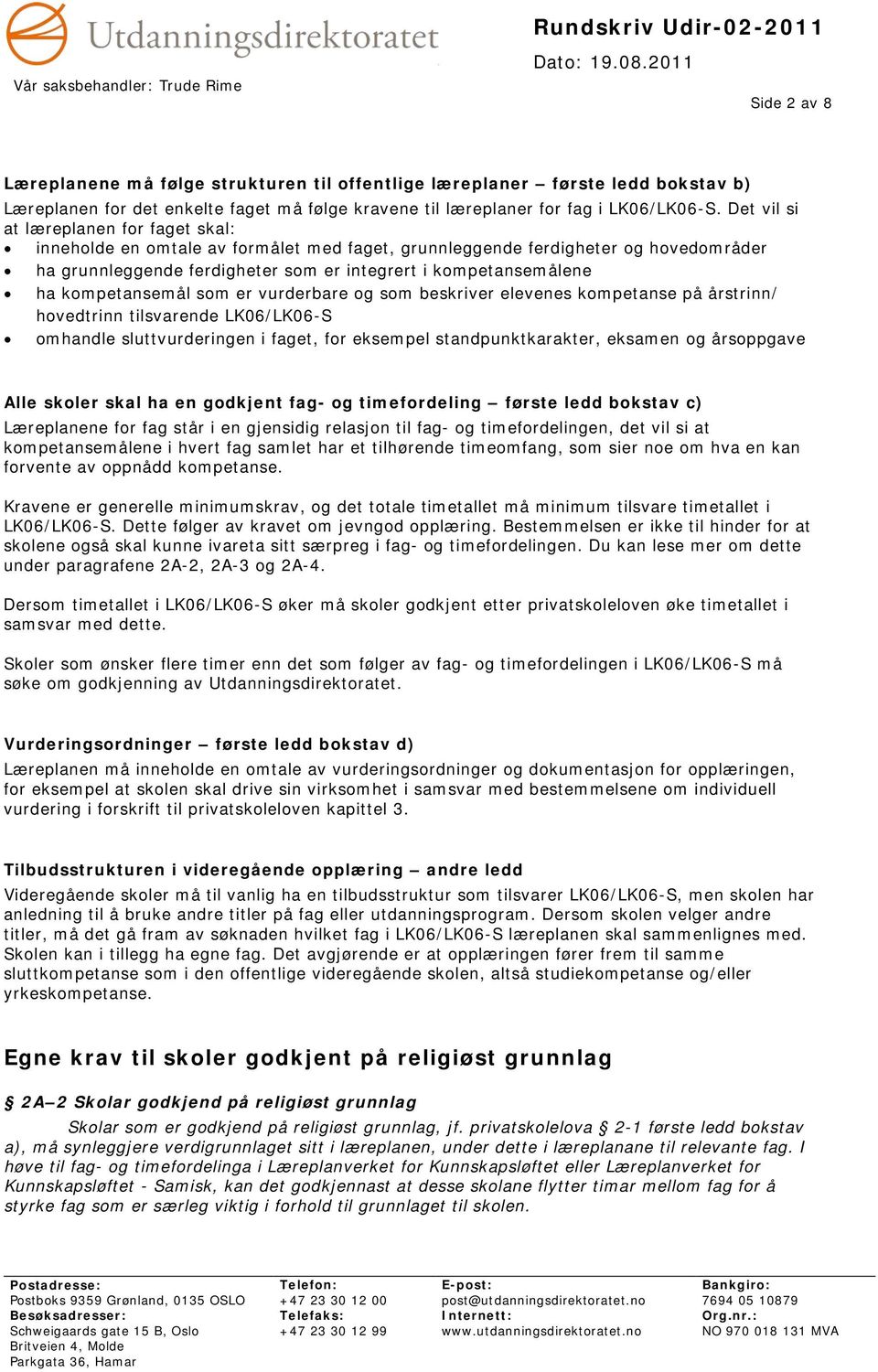 kompetansemål som er vurderbare og som beskriver elevenes kompetanse på årstrinn/ hovedtrinn tilsvarende LK06/LK06-S omhandle sluttvurderingen i faget, for eksempel standpunktkarakter, eksamen og