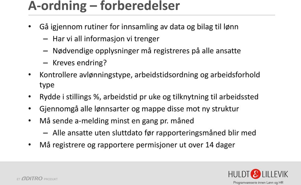 Kontrollere avlønningstype, arbeidstidsordning og arbeidsforhold type Rydde i stillings %, arbeidstid pr uke og tilknytning til