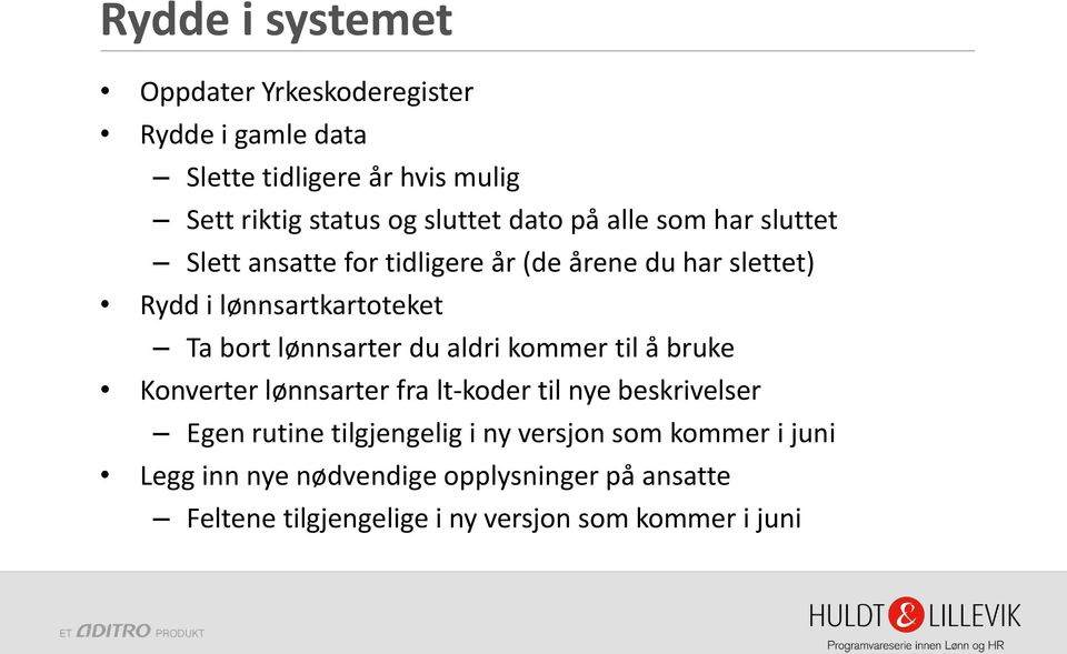 lønnsarter du aldri kommer til å bruke Konverter lønnsarter fra lt-koder til nye beskrivelser Egen rutine tilgjengelig i ny