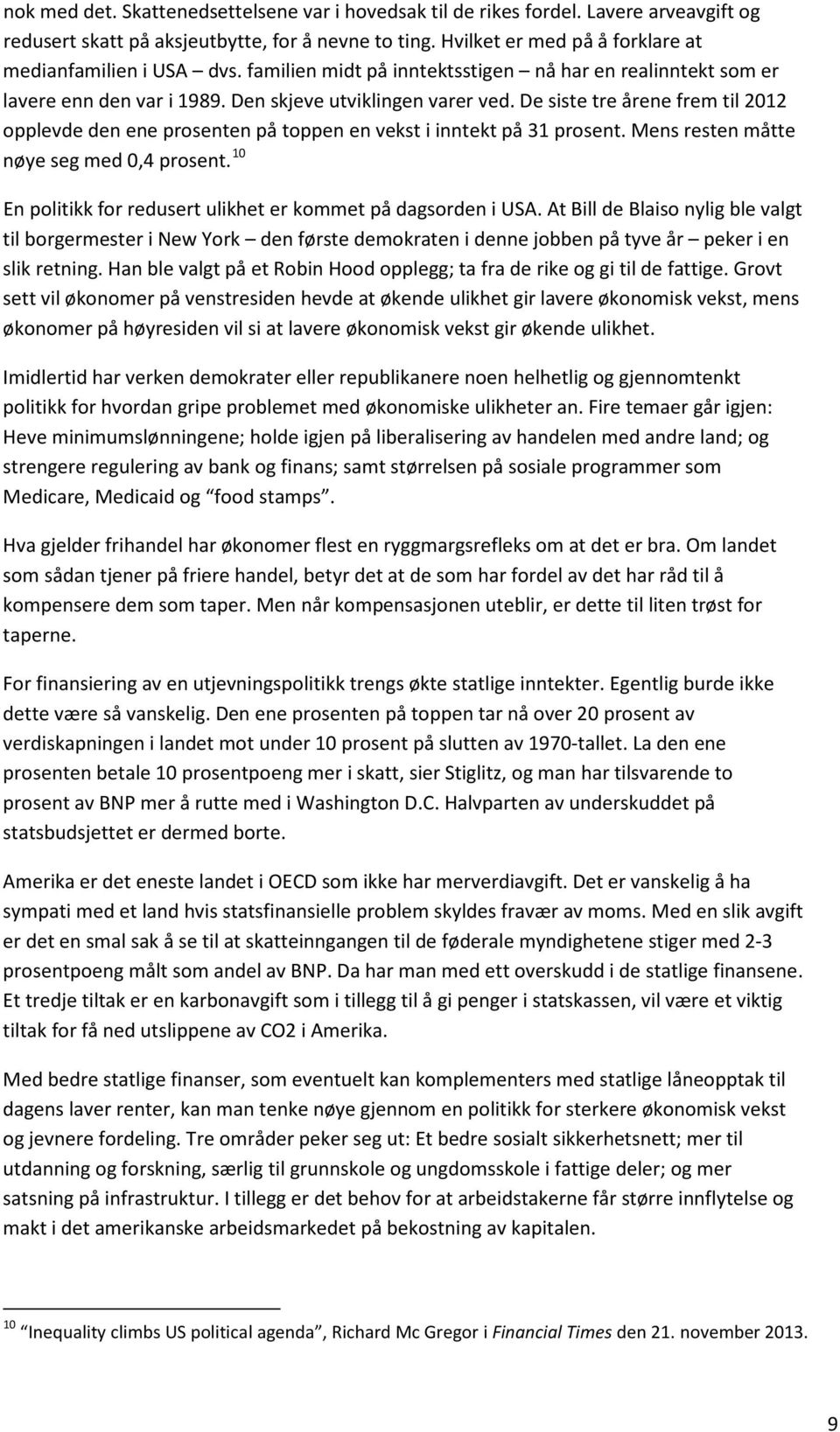 De siste tre årene frem til 2012 opplevde den ene prosenten på toppen en vekst i inntekt på 31 prosent. Mens resten måtte nøye seg med 0,4 prosent.