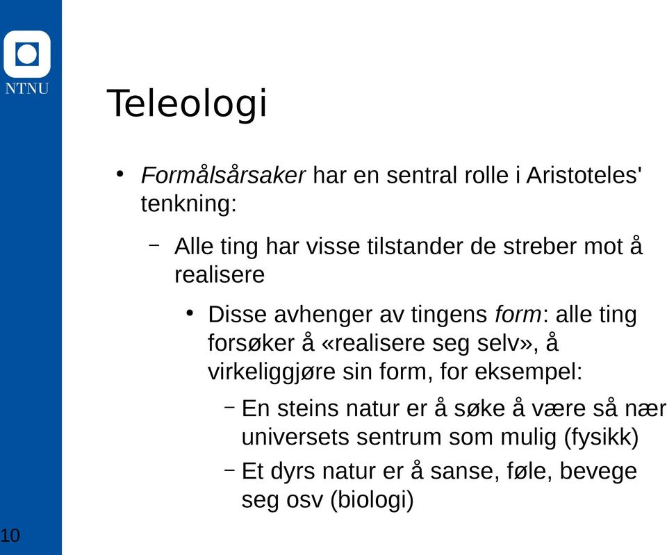 «realisere seg selv», å virkeliggjøre sin form, for eksempel: En steins natur er å søke å være