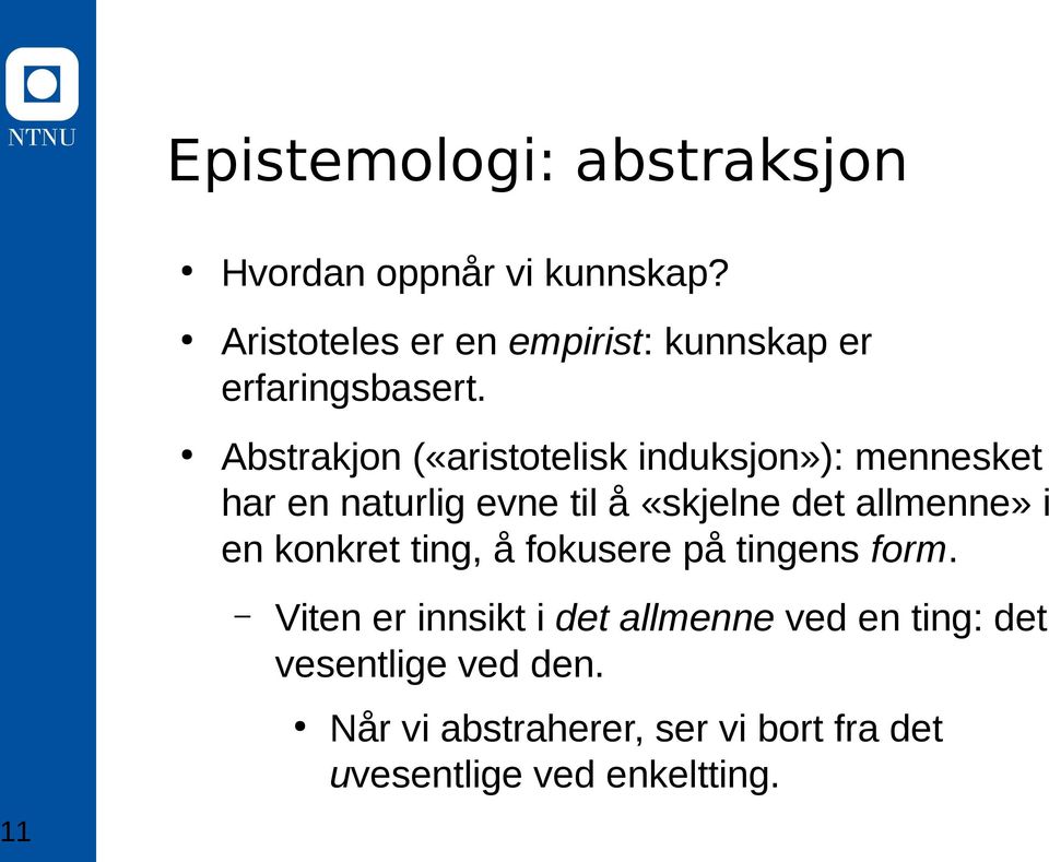 Abstrakjon («aristotelisk induksjon»): mennesket har en naturlig evne til å «skjelne det allmenne»