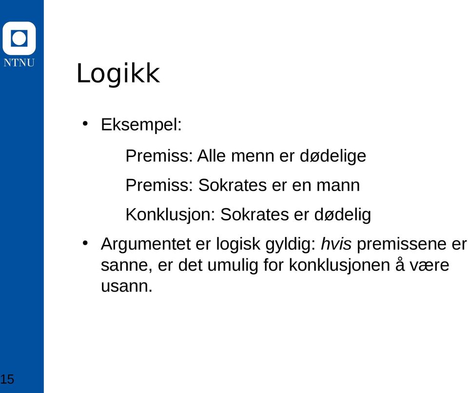 dødelig Argumentet er logisk gyldig: hvis premissene