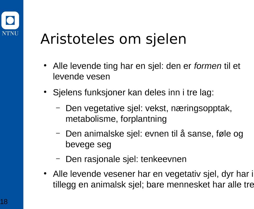 forplantning Den animalske sjel: evnen til å sanse, føle og bevege seg Den rasjonale sjel: