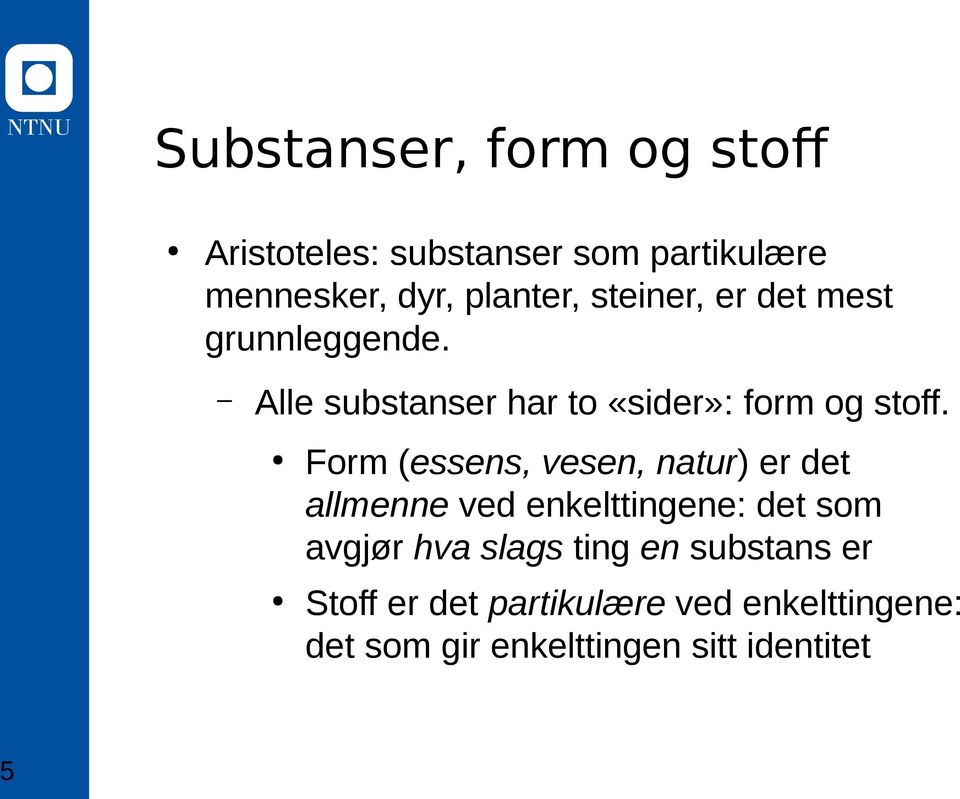 Form (essens, vesen, natur) er det allmenne ved enkelttingene: det som avgjør hva slags