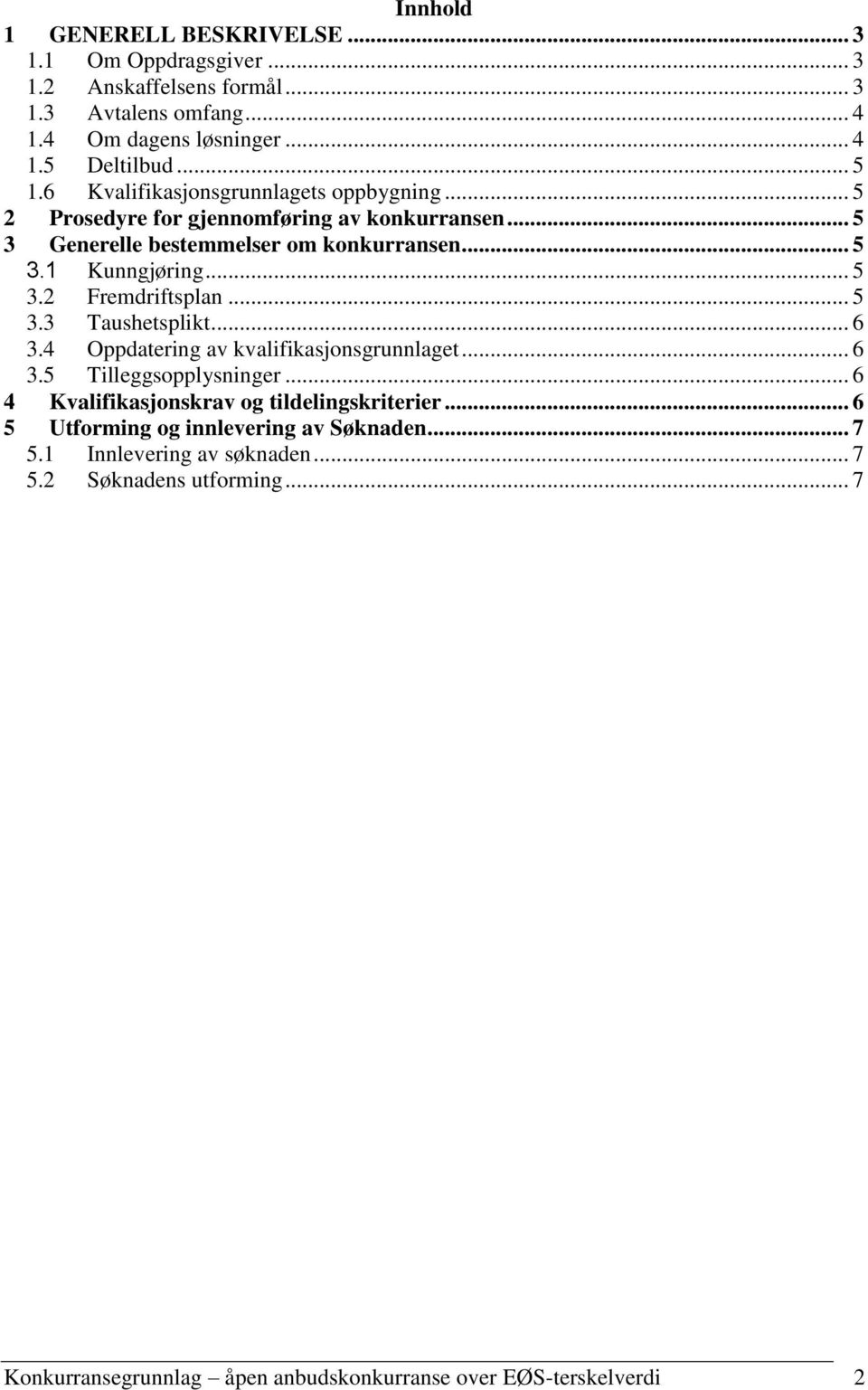.. 5 3.3 Taushetsplikt... 6 3.4 Oppdatering av kvalifikasjonsgrunnlaget... 6 3.5 Tilleggsopplysninger... 6 4 Kvalifikasjonskrav og tildelingskriterier.