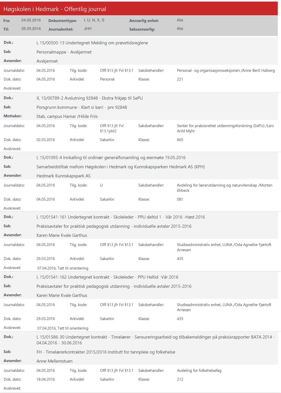 1pkt2 Senter for praksisrettet utdanningsforskning (SeP) /Lars Arild Myhr Dok. dato: 02.03.2016 Arkivdel: Sakarkiv 665 I, 15/01095-4 Innkalling til ordinær generalforsamling og eiermøte 19.05.