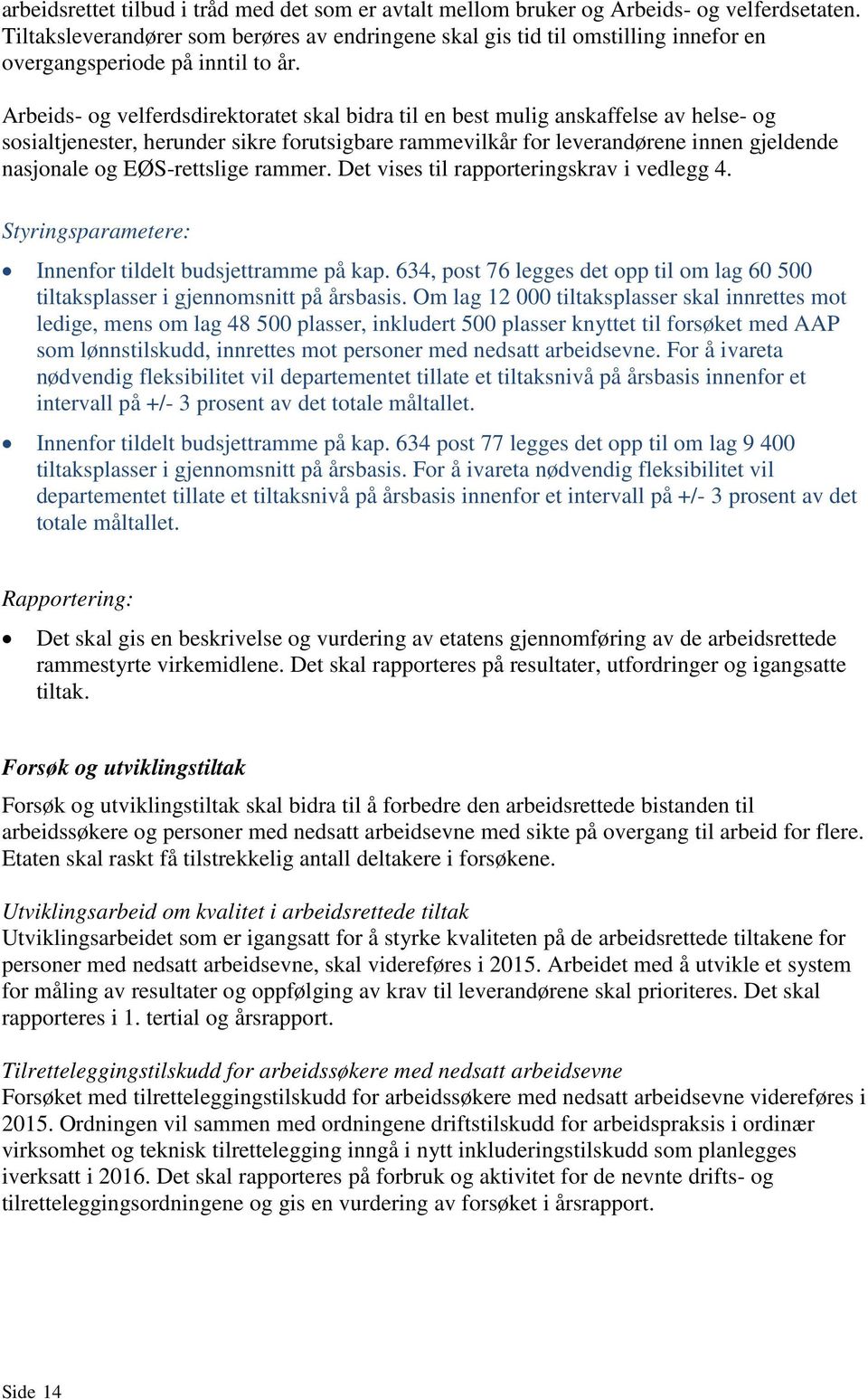 Arbeids- og velferdsdirektoratet skal bidra til en best mulig anskaffelse av helse- og sosialtjenester, herunder sikre forutsigbare rammevilkår for leverandørene innen gjeldende nasjonale og