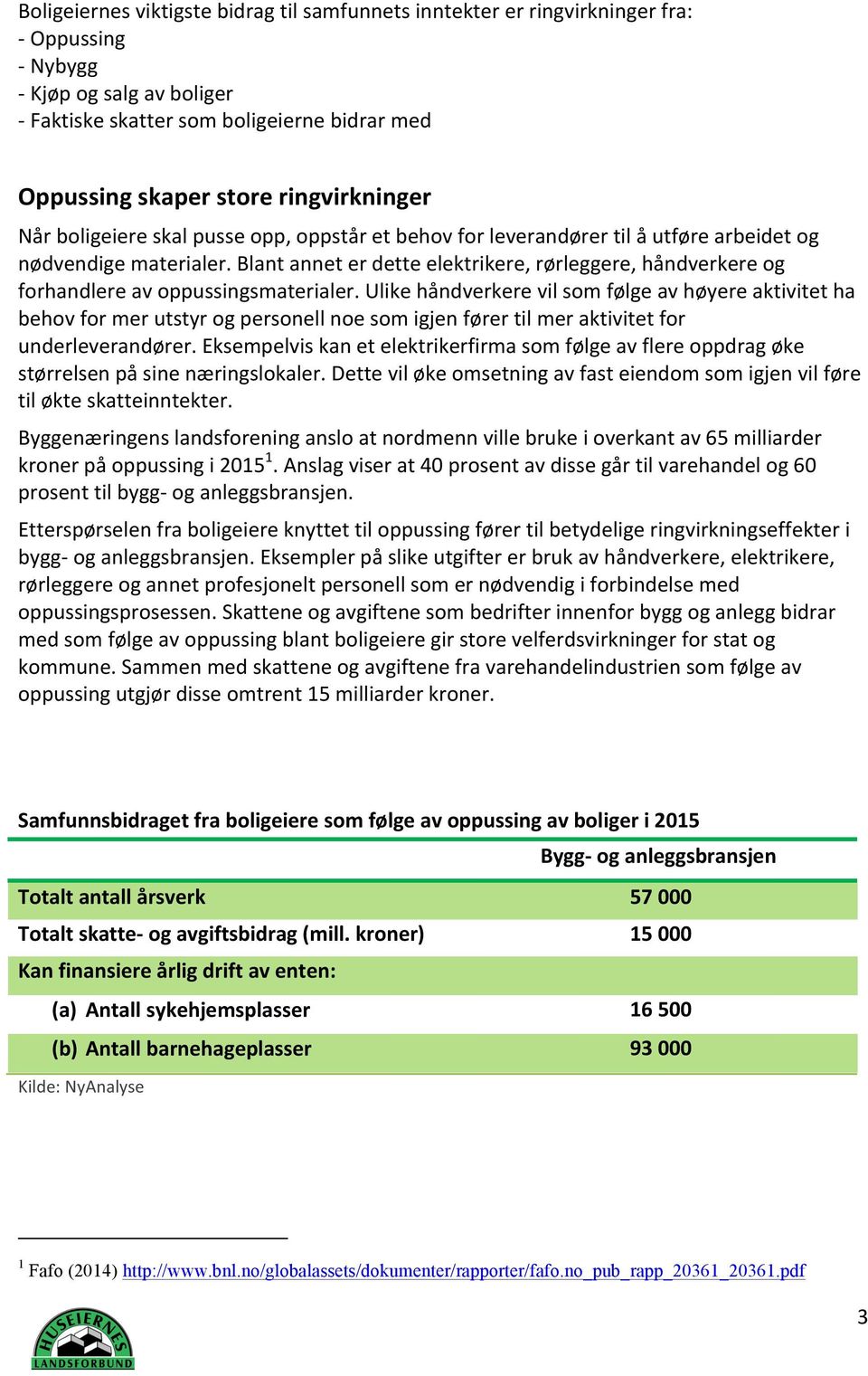 Blant annet er dette elektrikere, rørleggere, håndverkere og forhandlere av oppussingsmaterialer.