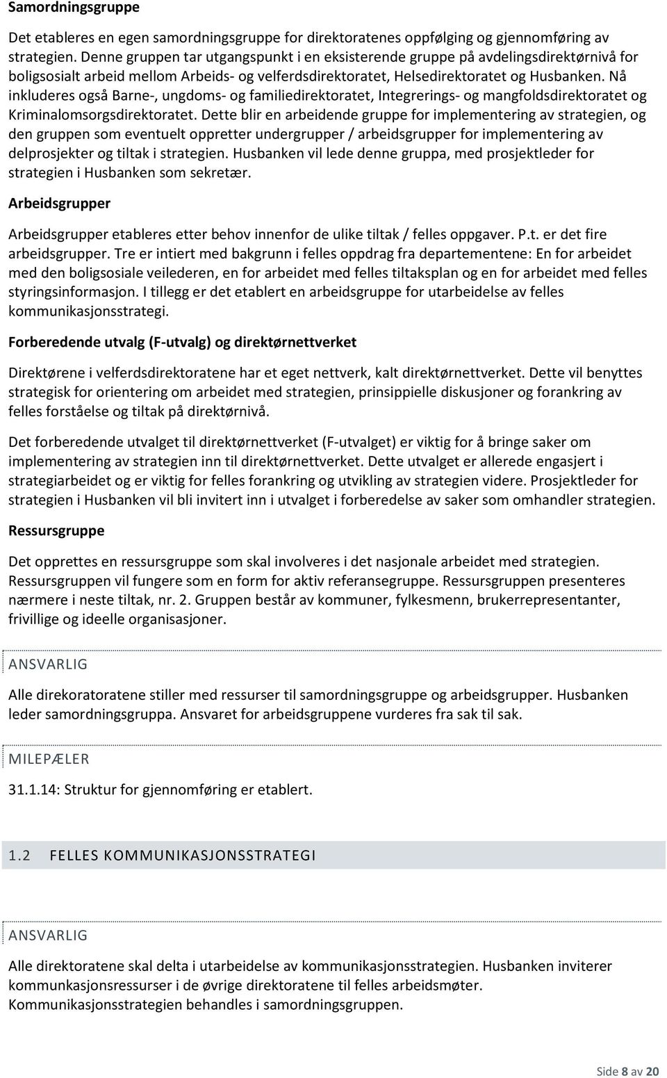 Nå inkluderes også Barne-, ungdoms- og familiedirektoratet, Integrerings- og mangfoldsdirektoratet og Kriminalomsorgsdirektoratet.