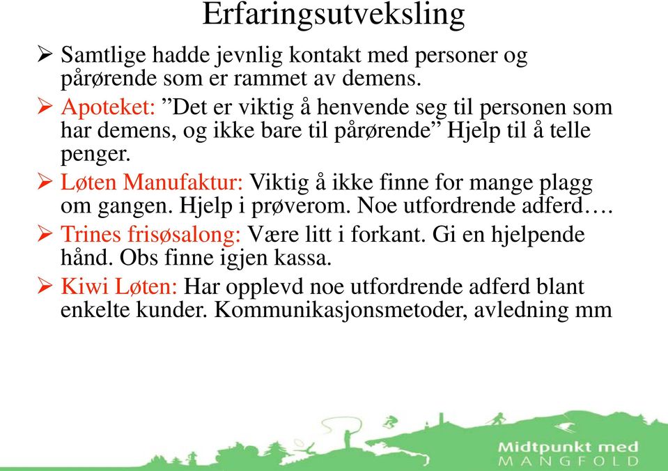 Løten Manufaktur: Viktig å ikke finne for mange plagg om gangen. Hjelp i prøverom. Noe utfordrende adferd.