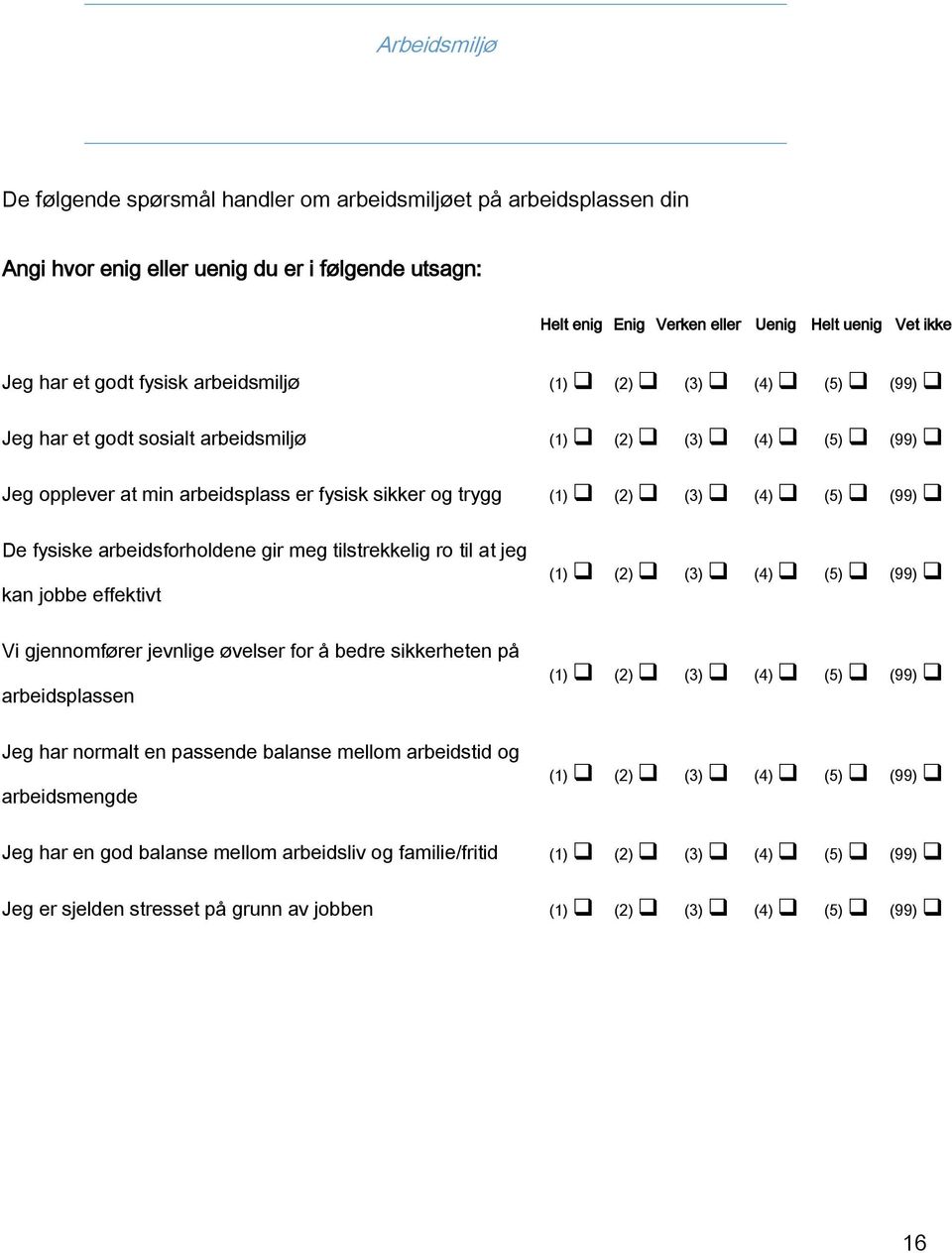 at jeg kan jobbe effektivt Vi gjennomfører jevnlige øvelser for å bedre sikkerheten på arbeidsplassen Jeg har normalt en passende balanse