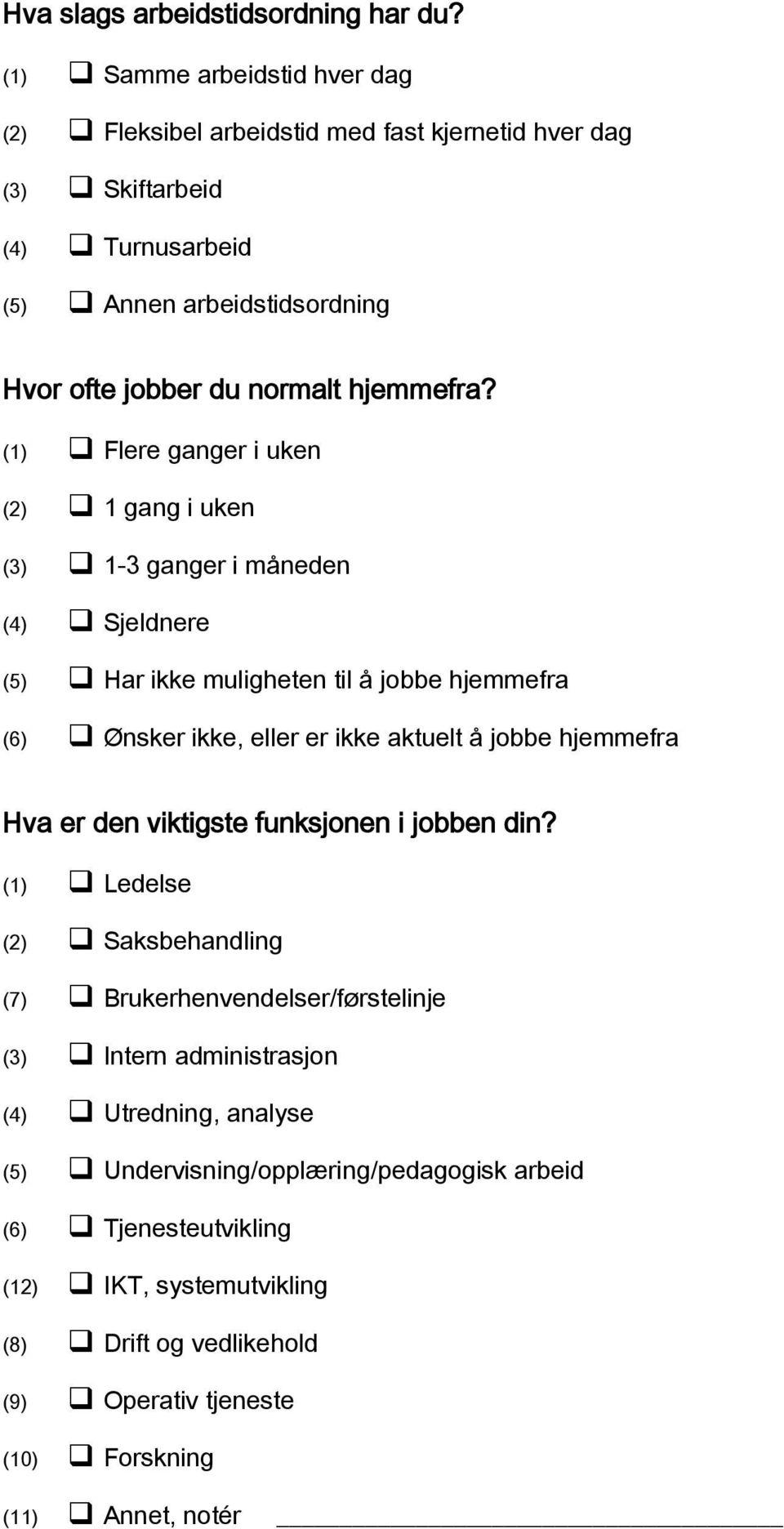 (1) Flere ganger i uken (2) 1 gang i uken (3) 1-3 ganger i måneden (4) Sjeldnere (5) Har ikke muligheten til å jobbe hjemmefra (6) Ønsker ikke, eller er ikke aktuelt å jobbe hjemmefra