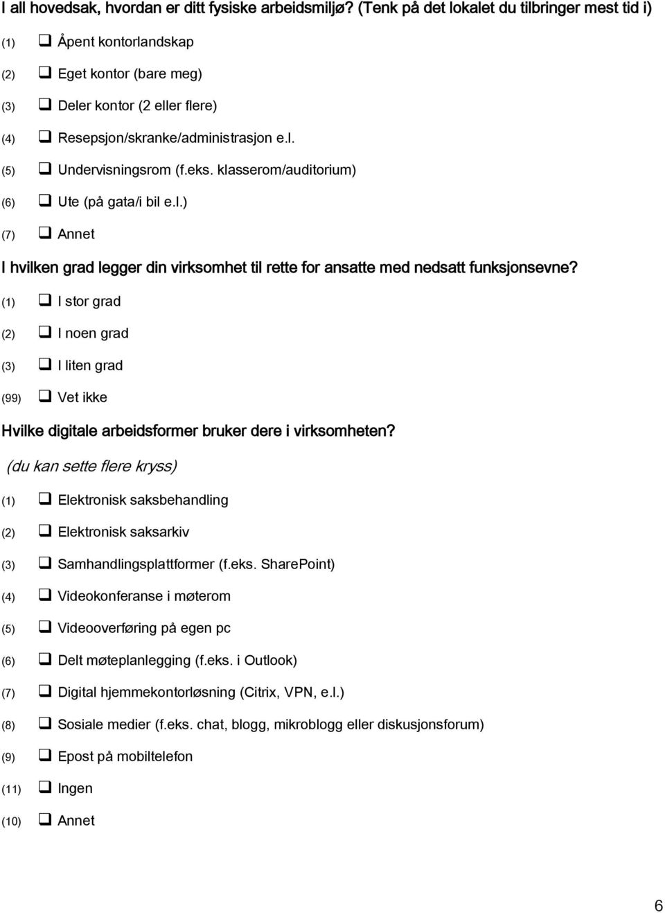 eks. klasserom/auditorium) (6) Ute (på gata/i bil e.l.) (7) Annet I hvilken grad legger din virksomhet til rette for ansatte med nedsatt funksjonsevne?